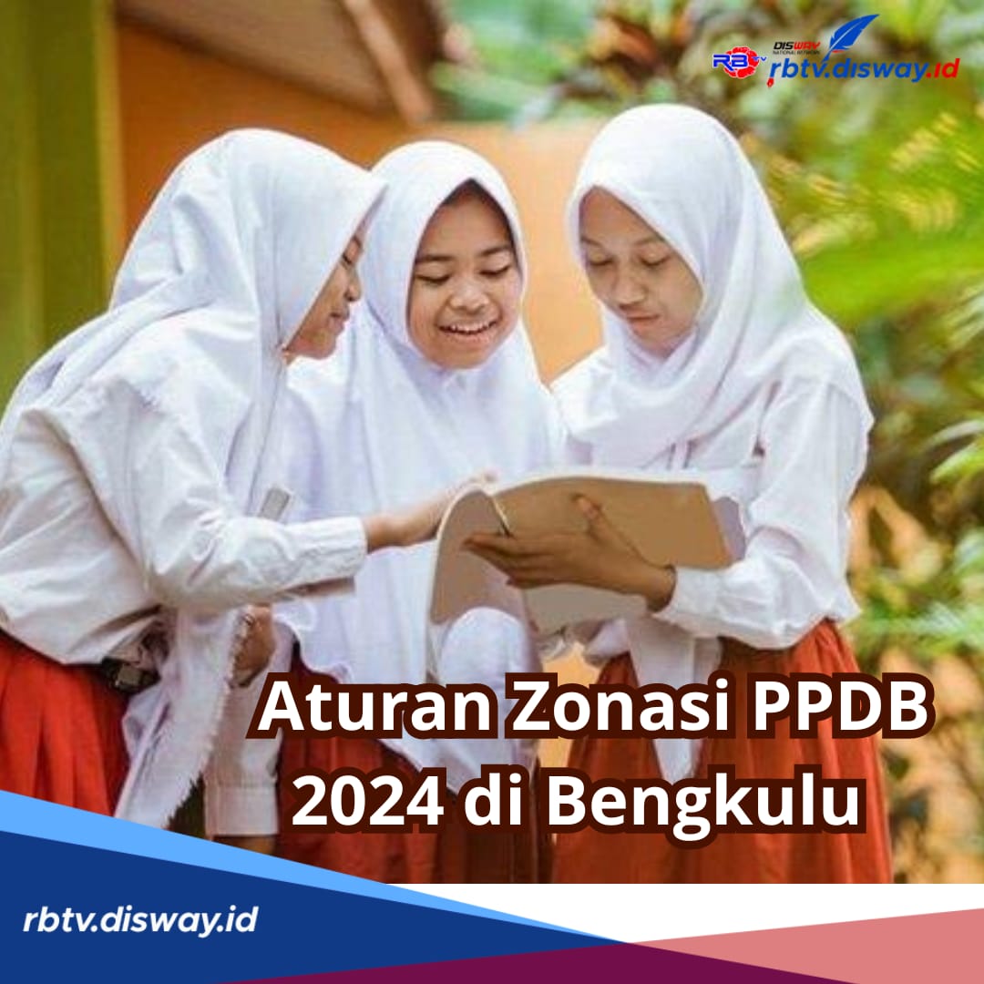 Terbaru, Ini Aturan Zonasi PPDB 2024 di Bengkulu, Dikbud Provinsi Libatkan Disdukcapil