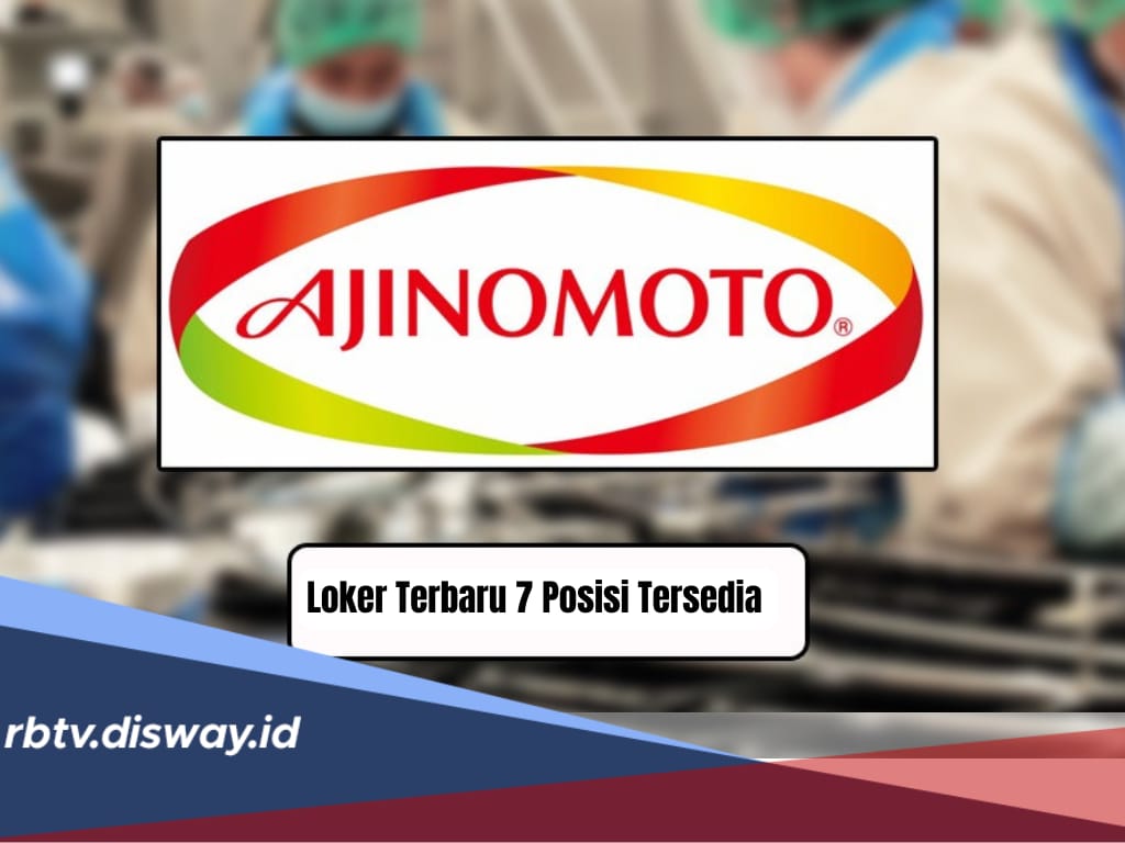 Loker di Ajinomoto, Tersedia 7 Posisi Baru Sekaligus, Lulusan Fresh Graduate Bisa Daftar!