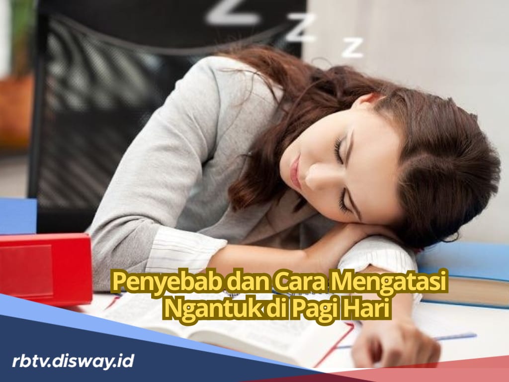 Penyebab dan Cara Mengatasi Ketika Bangun Pagi tapi Masih Mengantuk
