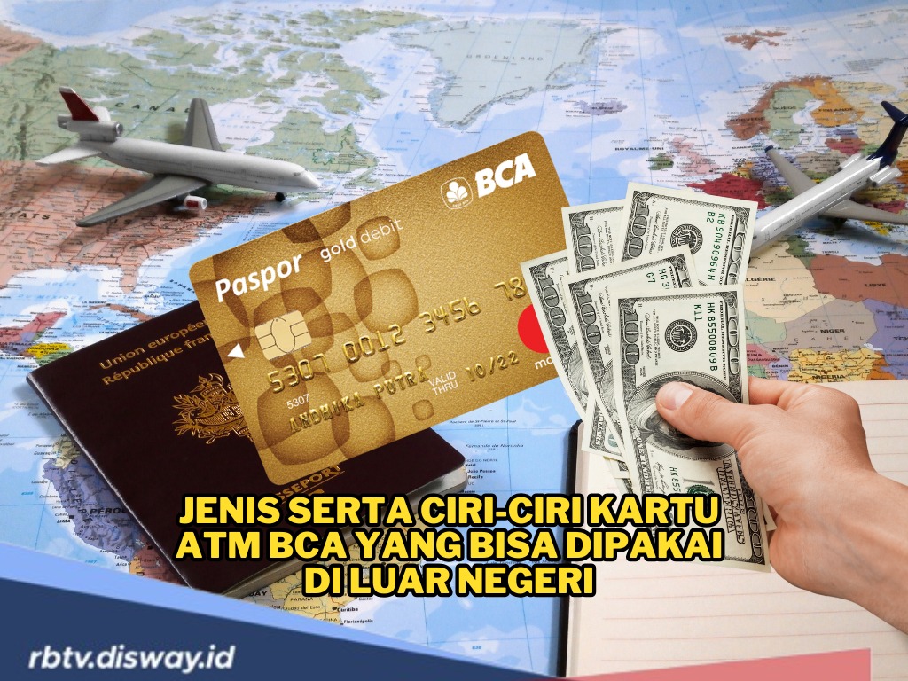 2 Jenis Kartu ATM BCA yang Bisa Dipakai di Luar Negeri, Solusi Tepat saat Kekurangan Uang Tunai