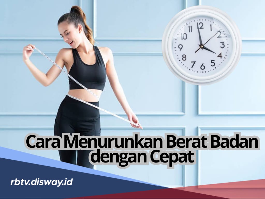 8 Cara Jitu Menurunkan Berat Badan dengan Cepat, Dijamin Ampuh