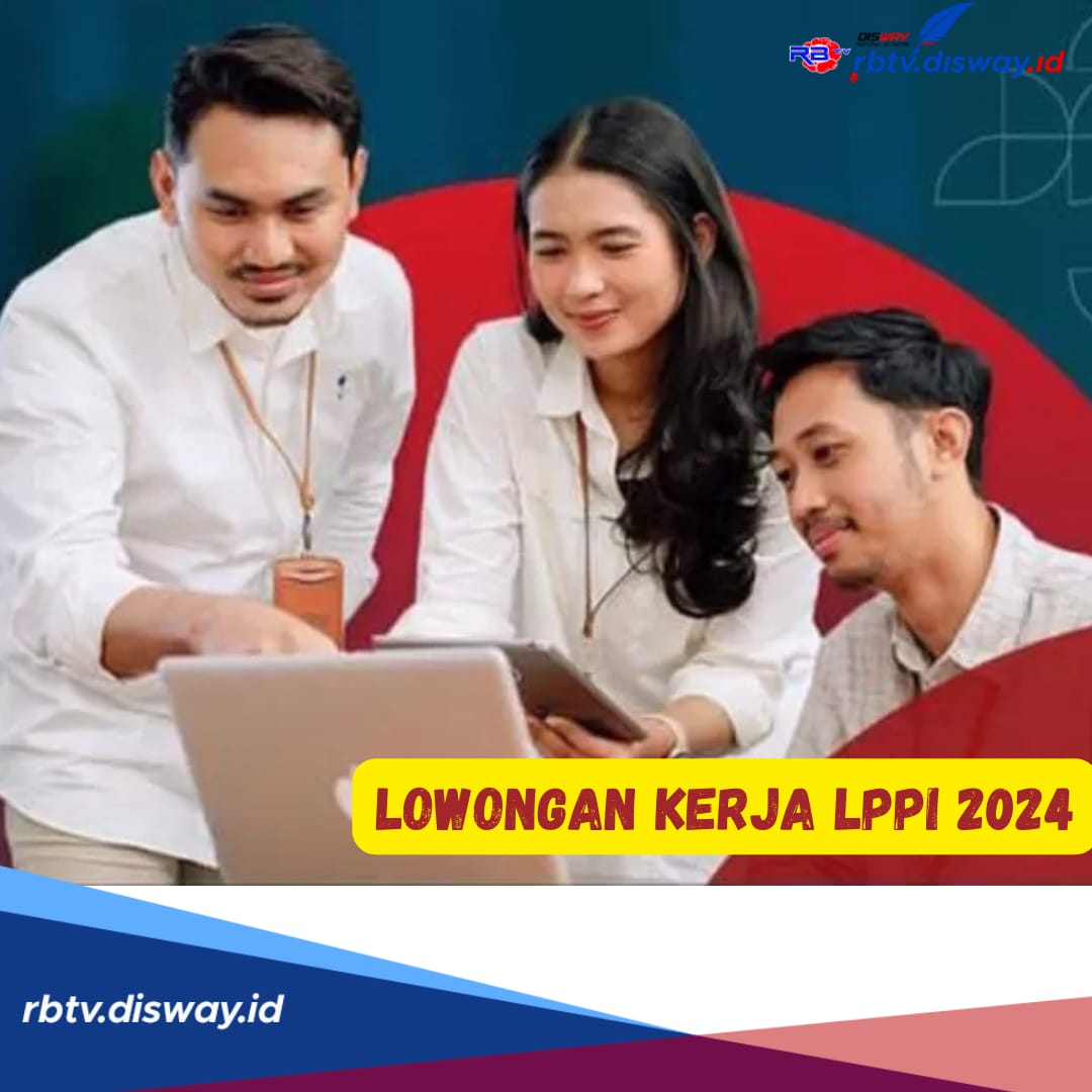 Gerak Cepat, Ada 2 Posisi Lowongan Kerja LPPI 2024, Syarat Usia Maksimal 30 Tahun