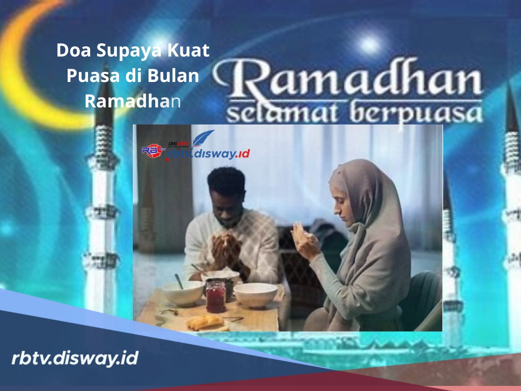 Doa Supaya Kuat Puasa di Bulan Ramadhan, Ketahui Juga 4 Tipsnya agar Puasa Lancar