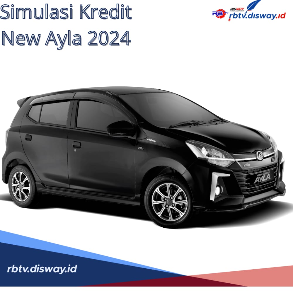 Simulasi Kredit Daihatsu New Ayla 2024 Angsuran Terendah Cicilan Rp 2 Jutaan, Berapa DPnya? 