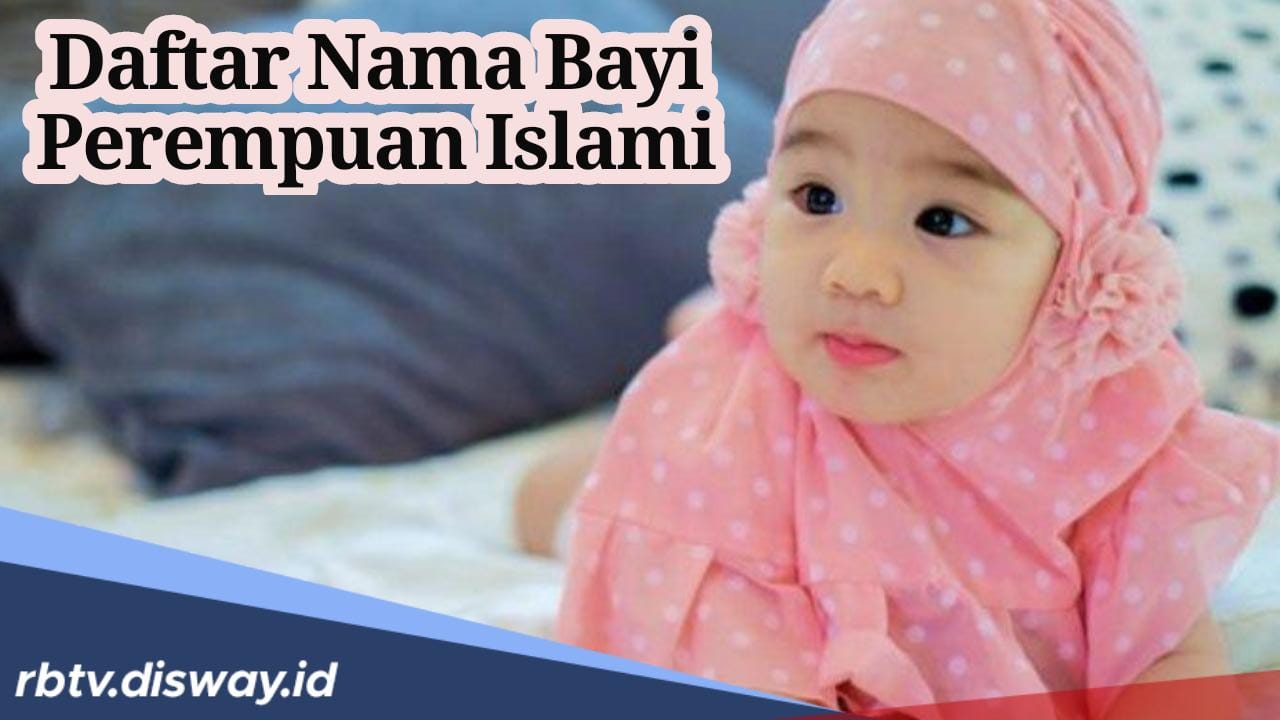 Jangan Sembarangan, Ini Referensi Nama Bayi Perempuan Islami Modern Lengkap dengan Artinya