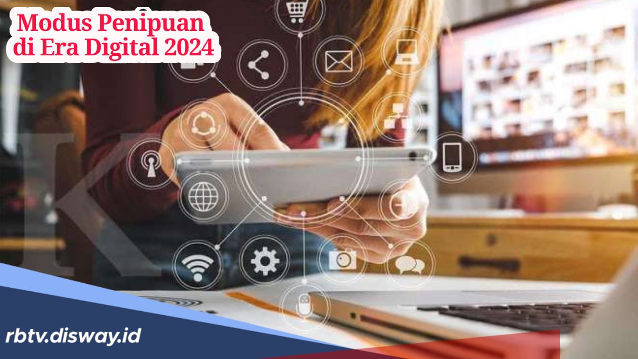 Waspada dan Kenali Cirinya, Ini 5 Modus Penipuan di Era Digital 2024