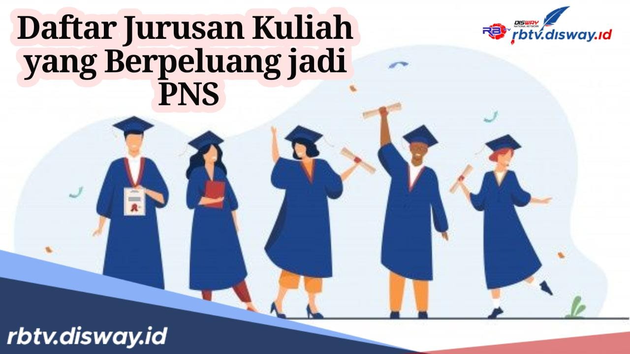 Ini Daftar 10 Jurusan Kuliah yang Berpeluang Besar jadi PNS, Ada Jurusanmu?