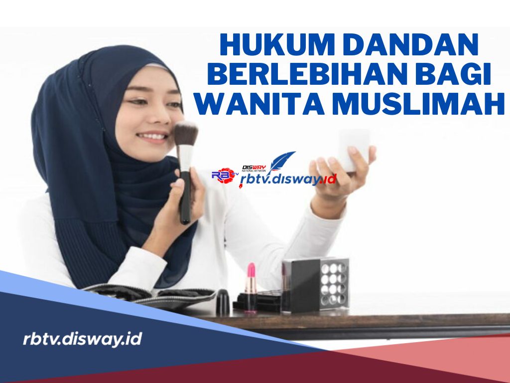 Jangan Berlebihan! Ini Hukum Dandan Berlebihan Bagi Wanita Muslimah