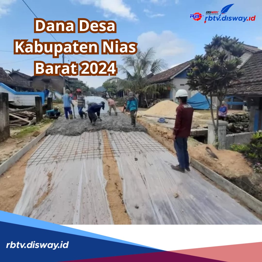 Awasi Penyalurannya, Simak Rincian Dana Desa Kabupaten Nias Barat 2024 per Desa 