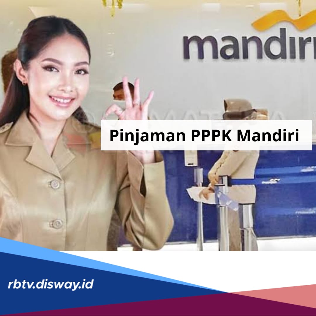 Tabel Pinjaman PPPK di Bank Mandiri Mulai Rp5-30 Juta, Angsuran Per Bulan Mulai Rp 166 Ribuan