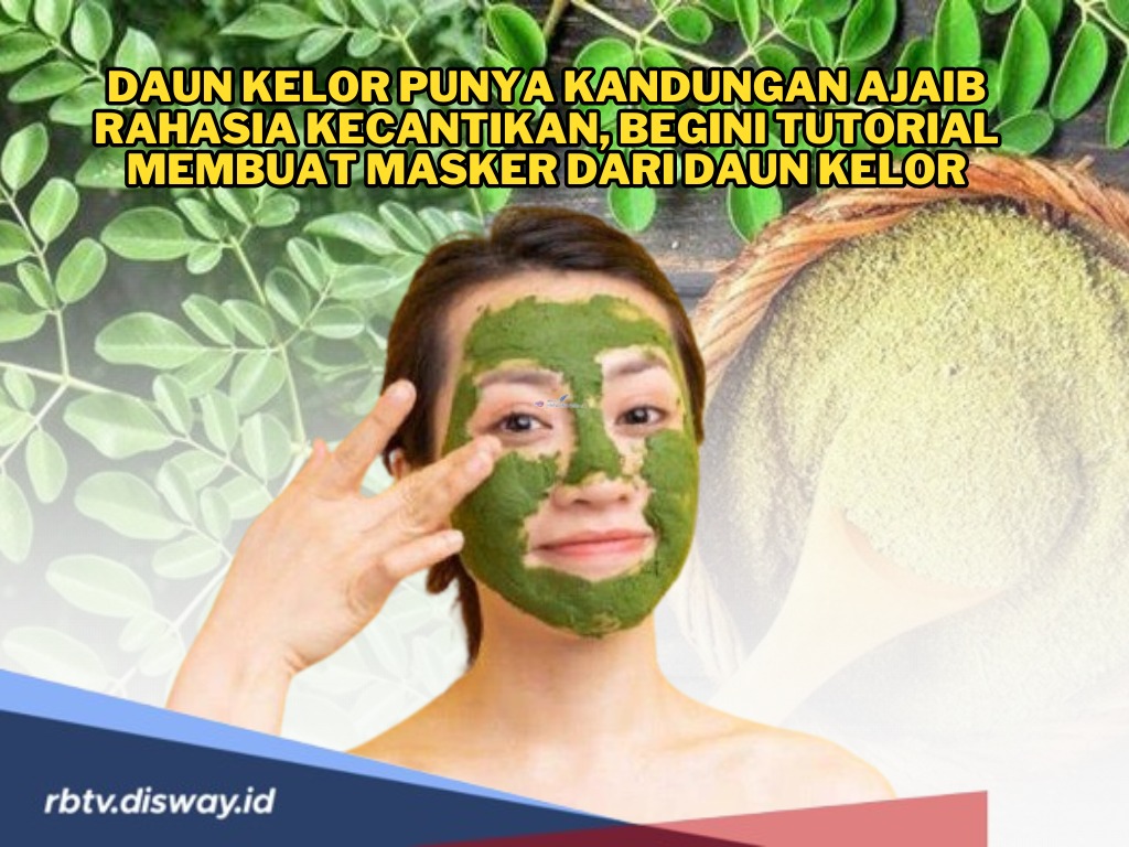 Rahasia Kecantikan, Begini Tutorial Membuat Masker dari Daun Kelor