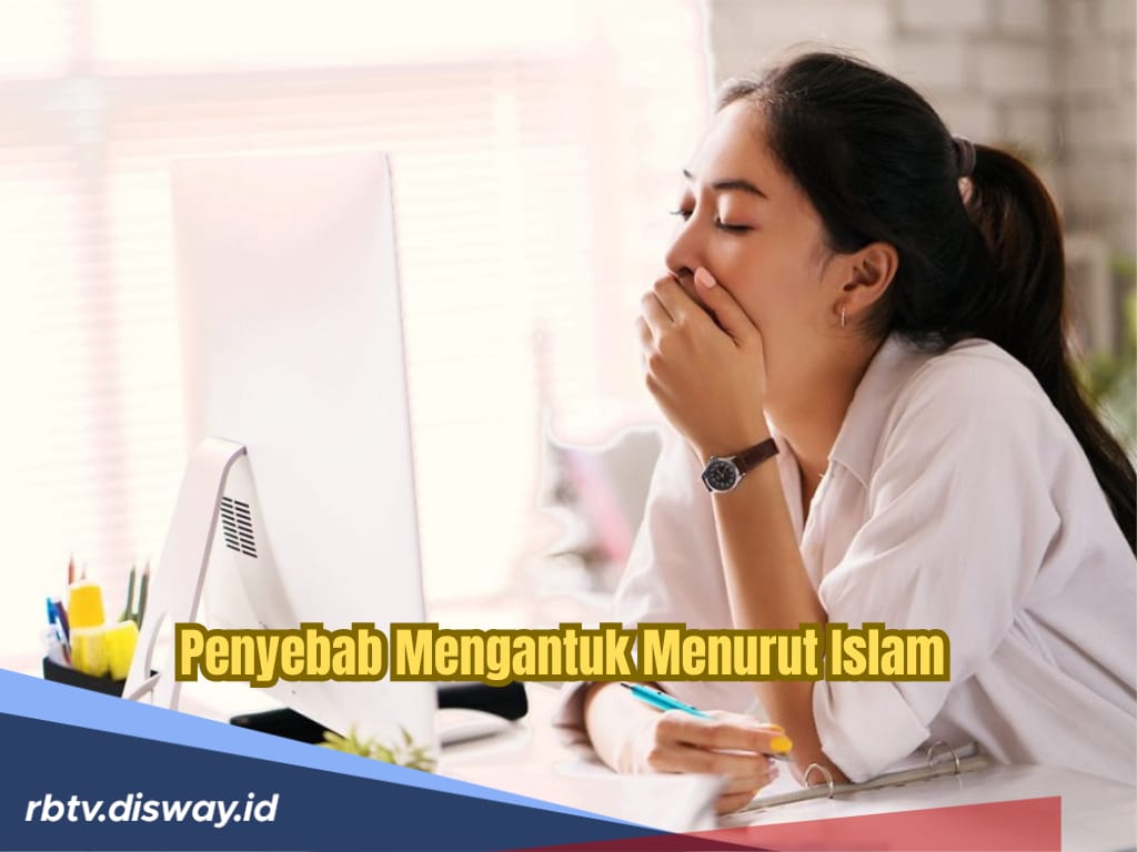 Bukan Kurang Tidur, Ini 3 Penyebab Mengantuk Menurut Islam