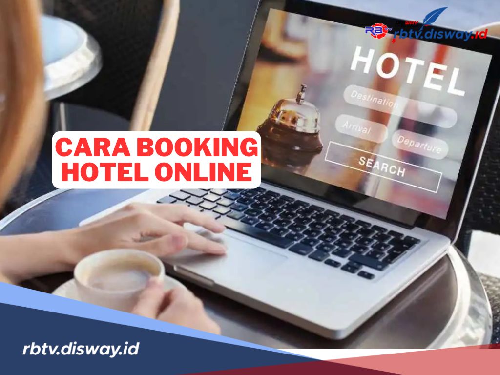 8 Cara Booking Hotel Online yang Mudah dan Praktis, Dapatkan Promo Menarik