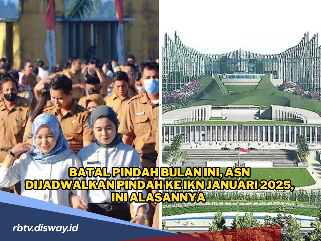 Batal Pindah Bulan Ini, ASN Dijadwalkan Pindah ke IKN Januari 2025, Ini Alasannya 