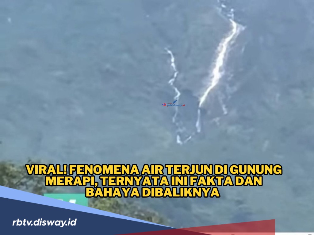 Viral! Fenomena Air Terjun di Gunung Merapi, Ternyata Ini Fakta dan Bahayanya