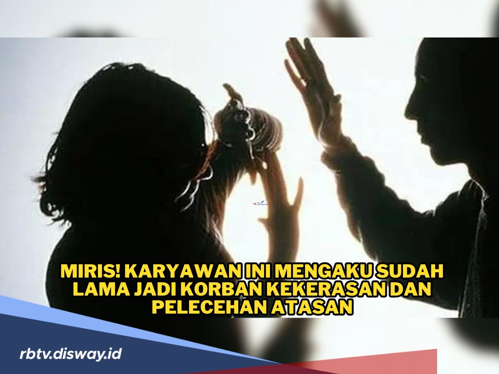 Miris! Karyawan Ini Mengaku Sudah Lama Jadi Korban kekerasan dan Pelecehan Atasan, Dirinya hanya Bisa Pasrah