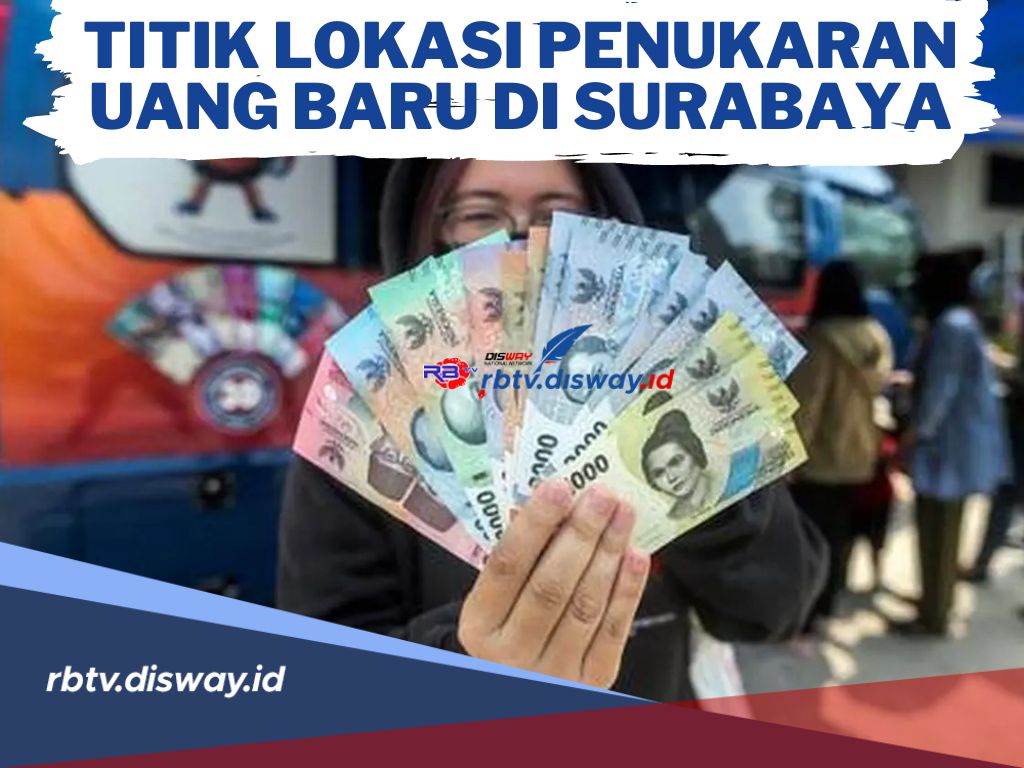 Waktu Terbatas! Ini Jadwal dan Lokasi Penukaran Uang Baru di Surabaya, Cek juga Cara Pesan Uang Baru di BI