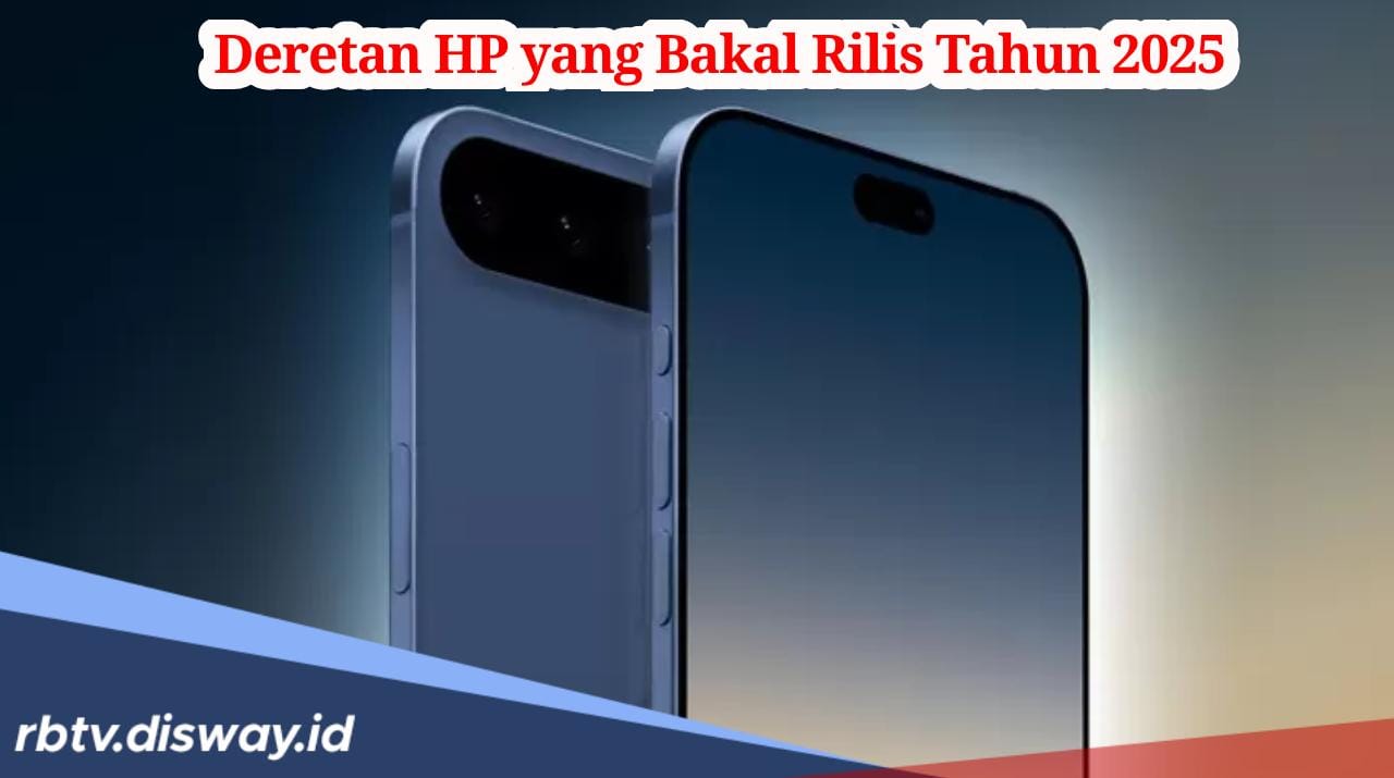 Paling Ditunggu-tunggu, Ini Deretan HP yang Bakal Rilis Tahun 2025, Ada Iphone 17