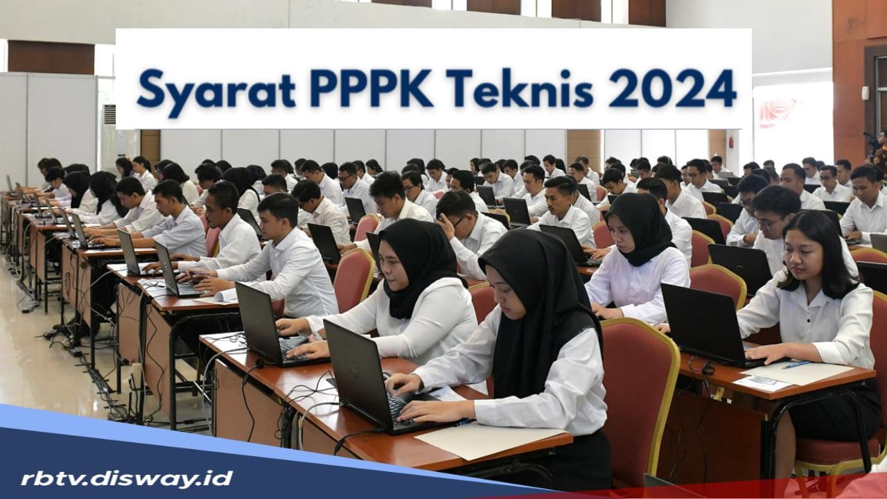 Ini Syarat yang Harus Dipenuhi jika Ingin Daftar PPPK Teknis 2024