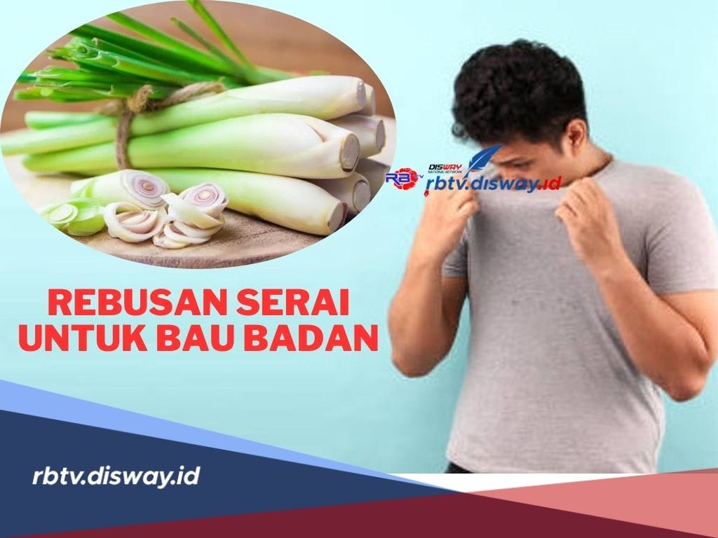 Insecure Karena Bau Badan? Coba Atasi dengan Rebusan Serai, Dijamin Ampuh