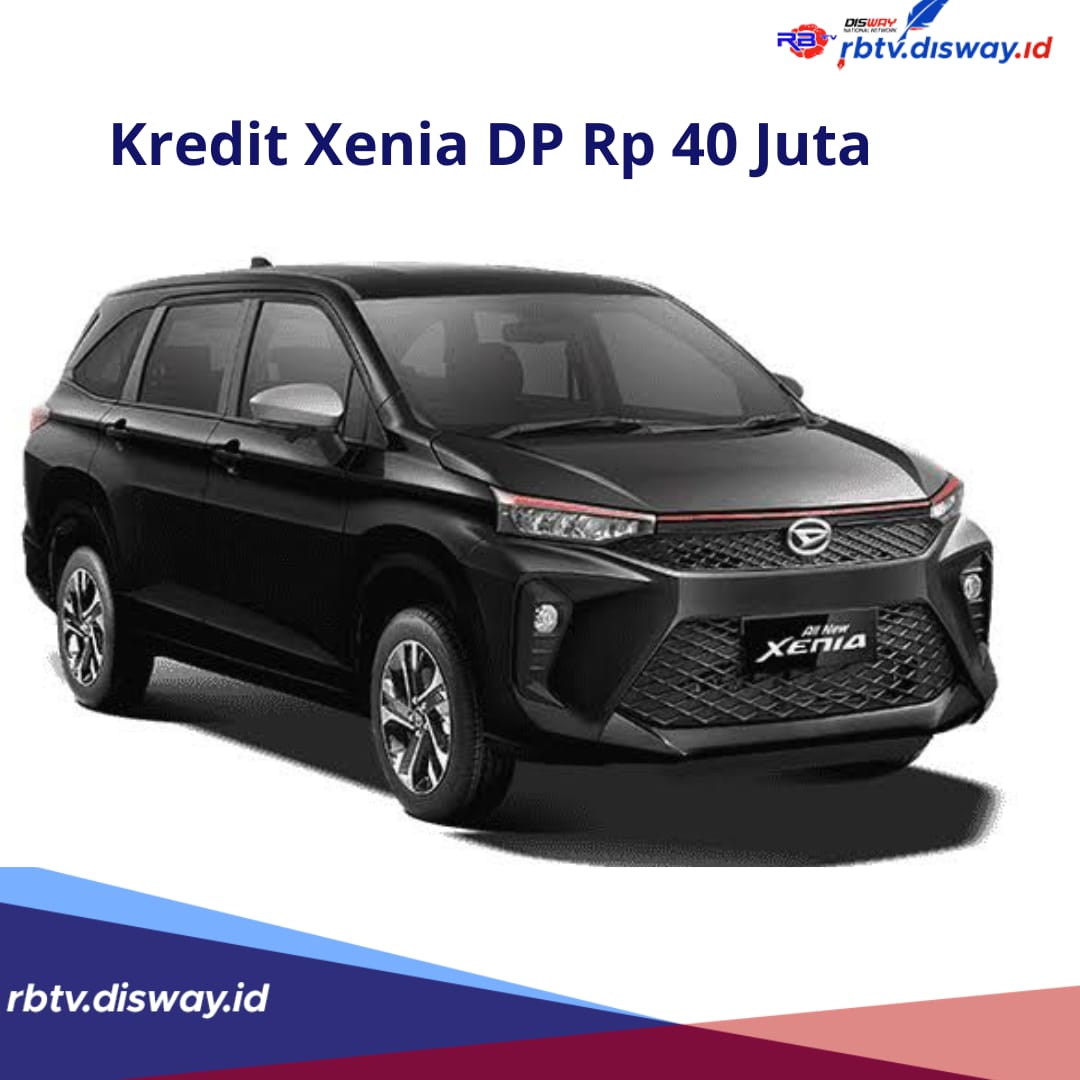 Kredit Mobil Xenia DP Rp 40 Juta, Cicilan Ringan Cukup Rp 3 Jutaan, Bisa Pilih Tempo Bayar