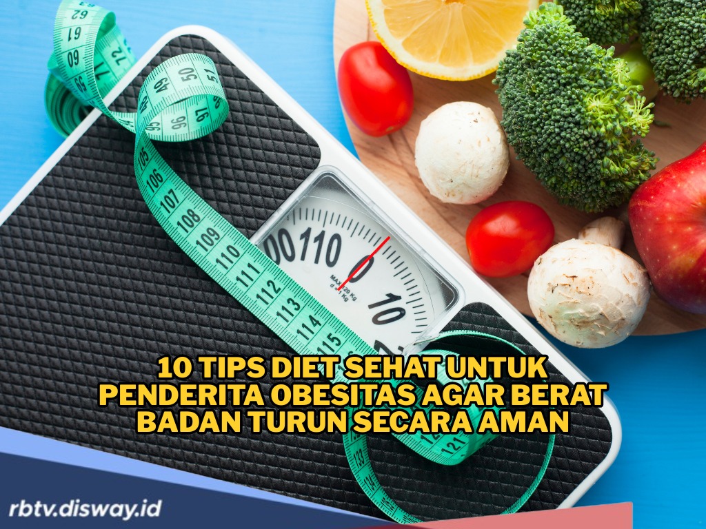 Tidak Sembarangan, Cobalah 10 Tips Diet Sehat untuk Penderita Obesitas Berikut