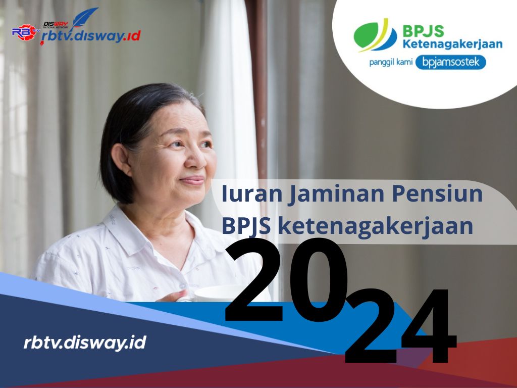 Berapa Iuran Jaminan Pensiunan BPJS Ketenagakerjaan Terbaru 2024? Ini Jawabannya