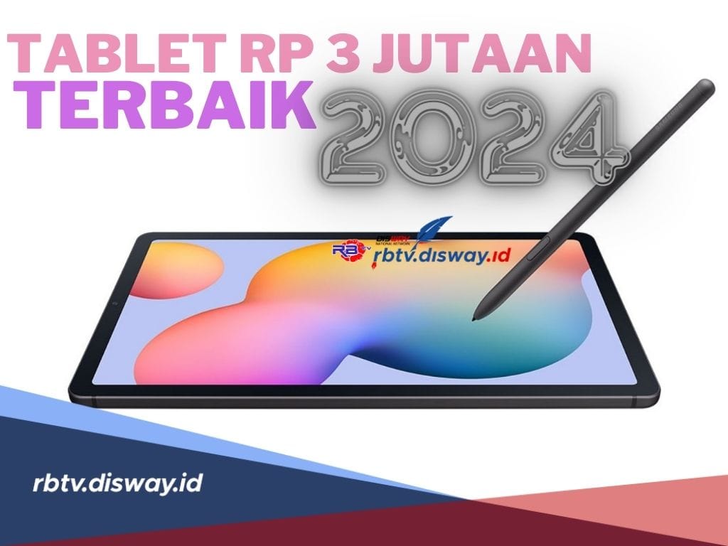 7 Rekomendasi Tablet Harga Rp 3 Jutaan Terbaik 2024, Harganya Murah tapi Spesifikasi Mumpuni