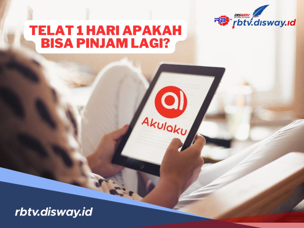 Telat Bayar Akulaku 1 Hari, Apakah DC Lapangan Datang ke Rumah dan Bisa Pinjam Lagi? Ini Ketentuannya