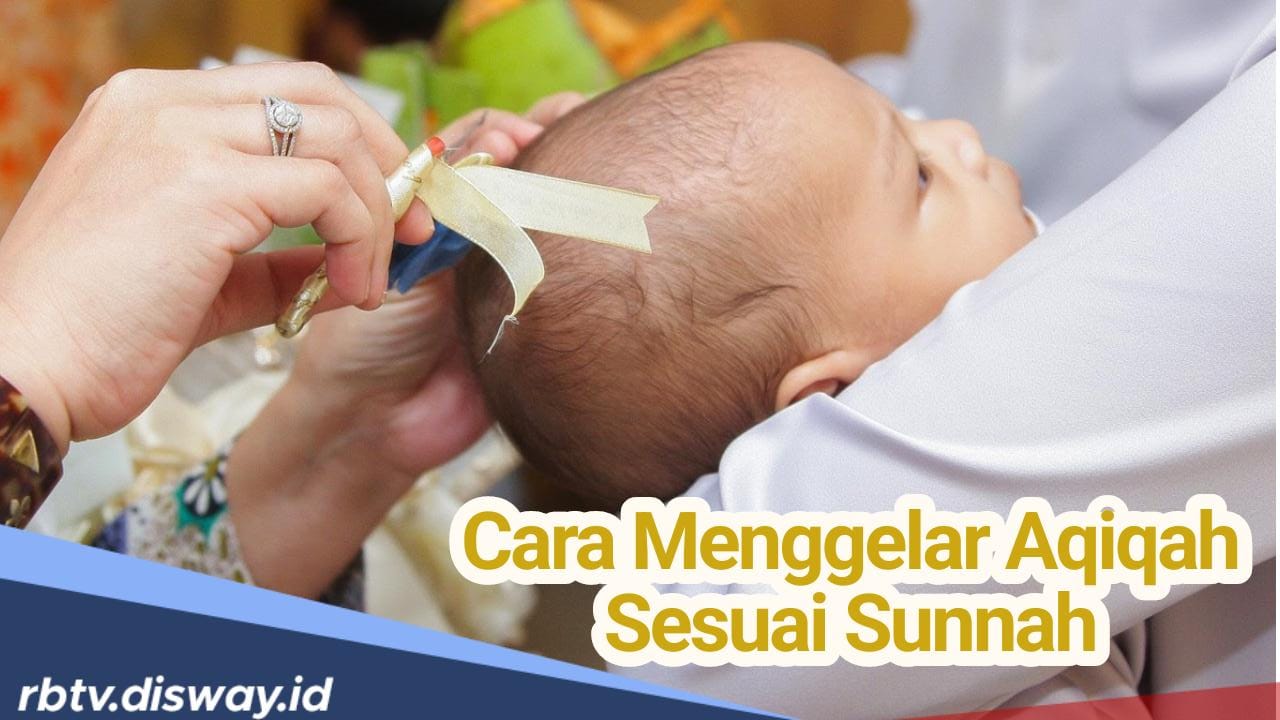 Begini Cara Menggelar Aqiqah Sesuai Sunnah, dari Pemotongan Hewan hingga Pembagian Daging Aqiqah yang Benar