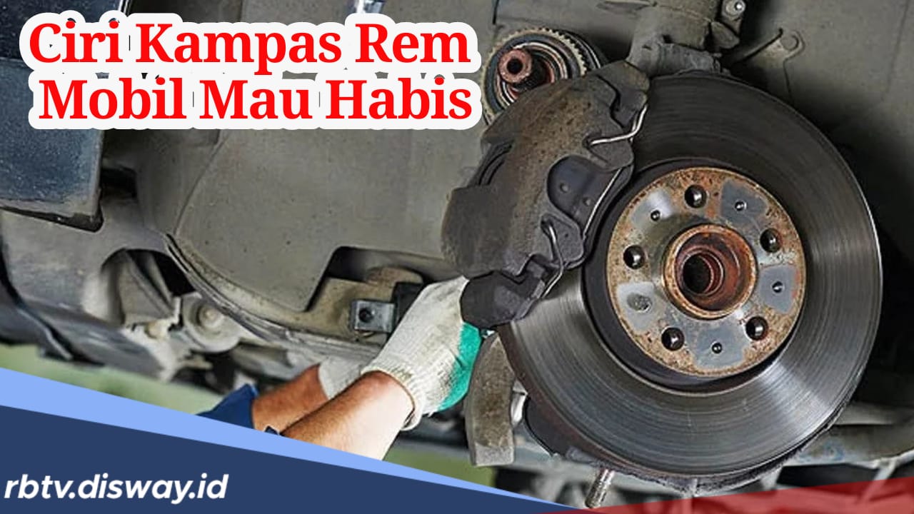 Ciri-ciri Kampas Rem Mobil Mau Habis, Segera Ganti