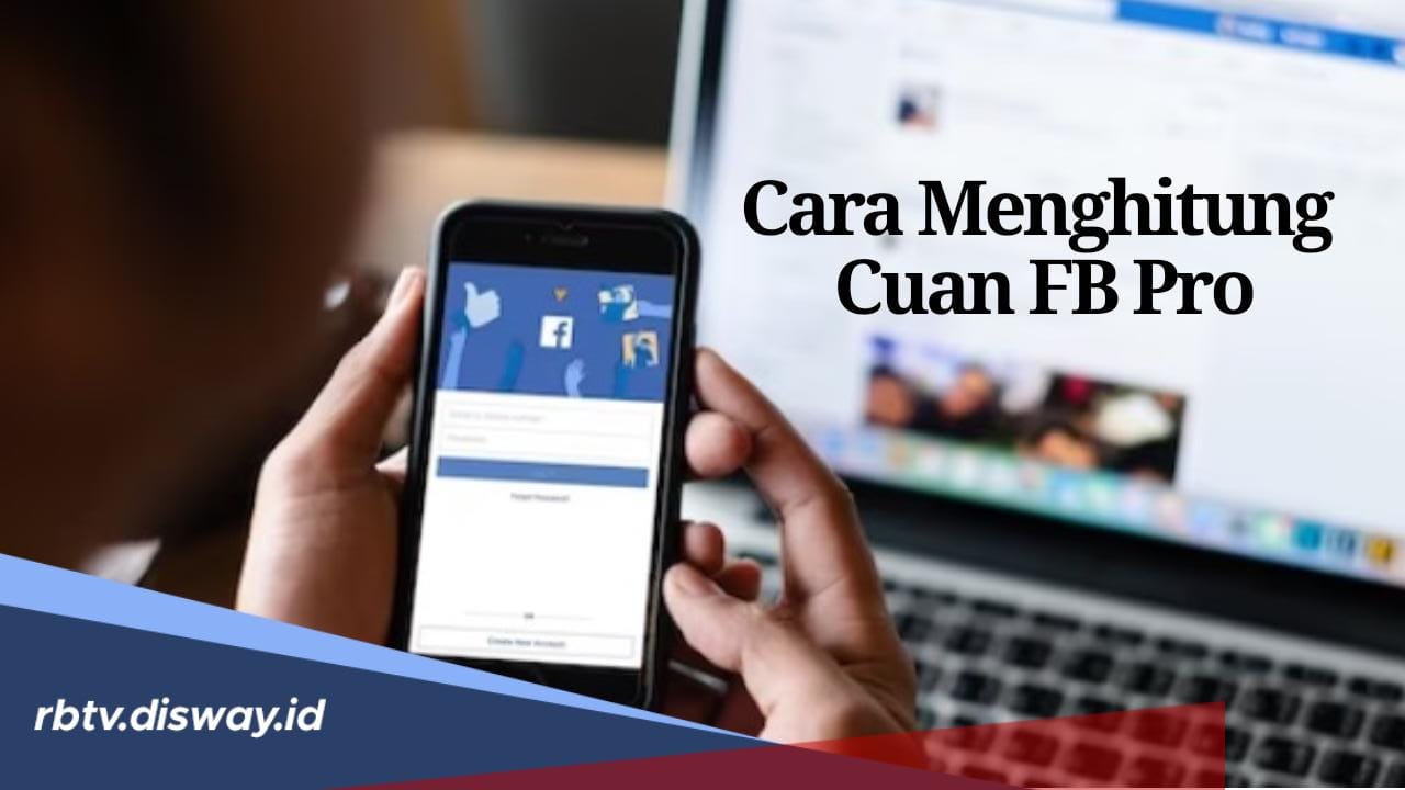 Menjadi Salah Satu Fitur Penghasil Uang, Begini Cara Menghitung Pendapatan Facebook Pro