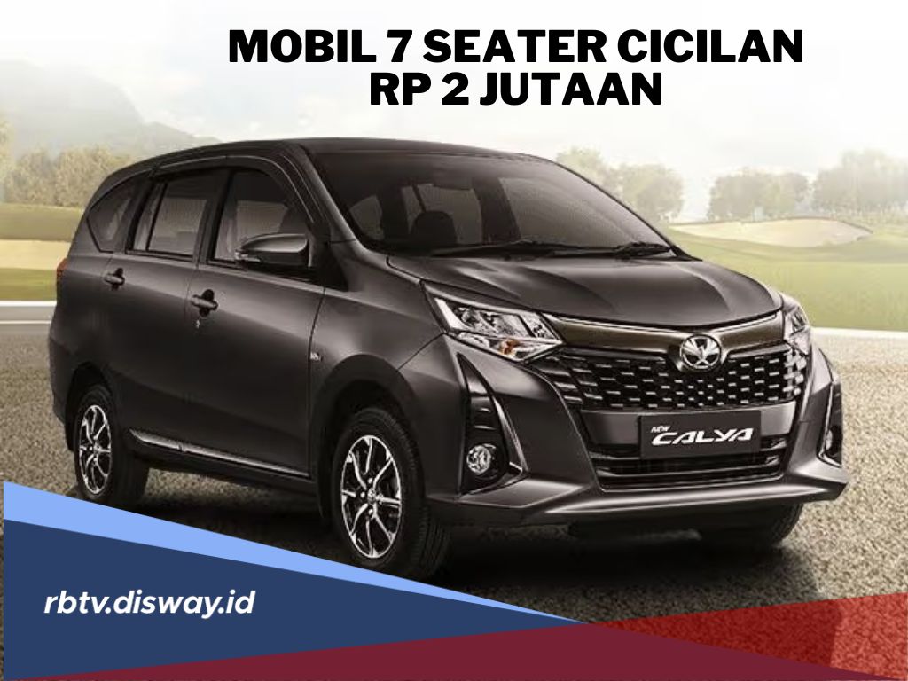 Mobil 7 Seater dengan Cicilan Rp 2 Jutaan, Bisa Dicicil hingga 5 Tahun