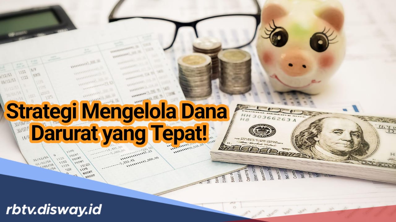 Catat! Ini 6 Strategi Tepat Mengelola Dana Darurat, Solusi Kebutuhan Cepat