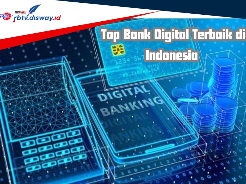 Top Bank Digital Terbaik di Indonesia 2024, Siapa Urutan Paling Teratas?