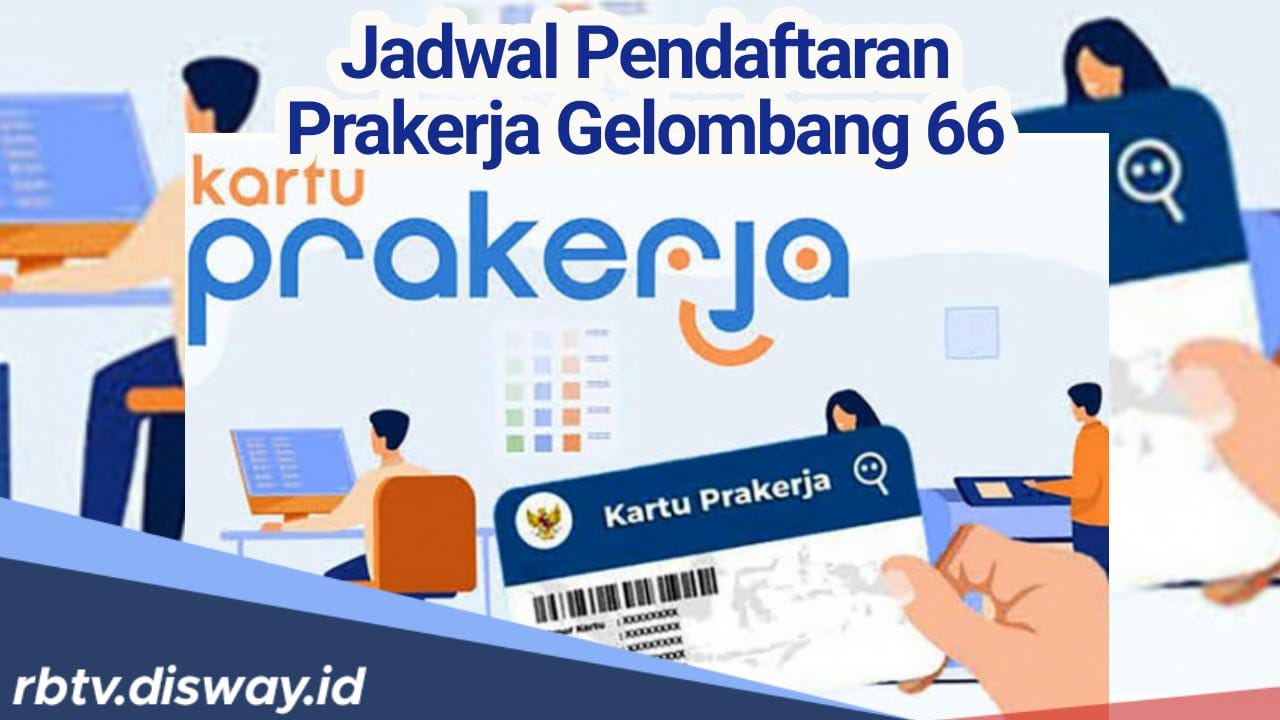 Pendaftaran Kartu Prakerja Gelombang 66 Segera Dibuka, Berikut Jadwal dan Syarat Pendaftarannya