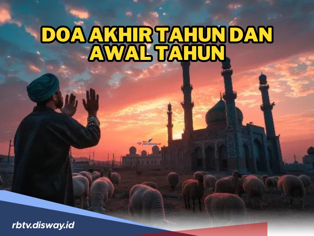 Doa Akhir Tahun dan Awal Tahun Baru Islam serta Amalan-amalan yang Dianjurkan