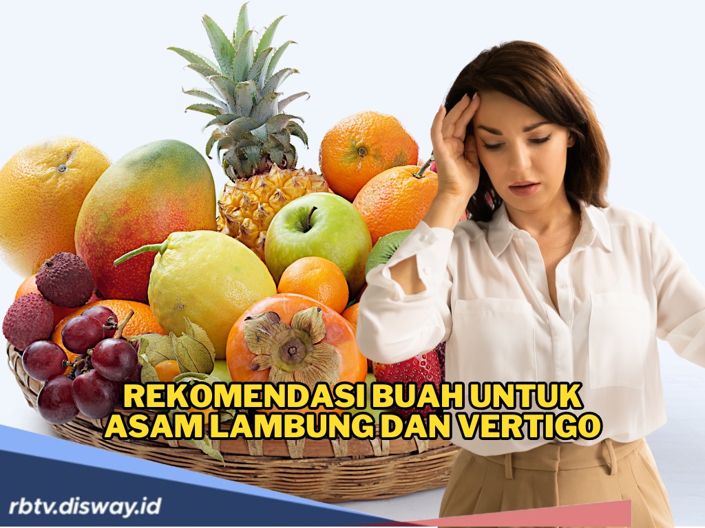 Selain Obat, Jenis Buah Ini Cocok Untuk Redakan Asam Lambung dan Vertigo