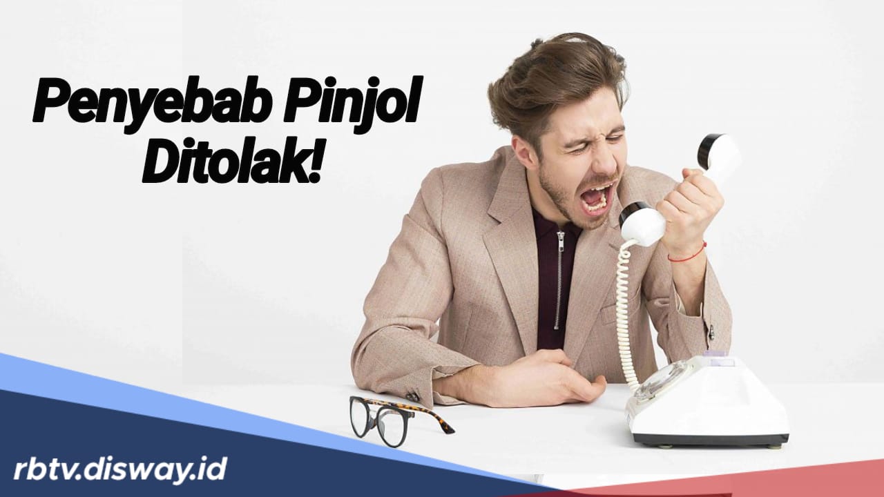 7 Penyebab Kenapa Pengajuan Pinjol Anda Sering Ditolak, Nomor 2 Tak Banyak yang Tahu