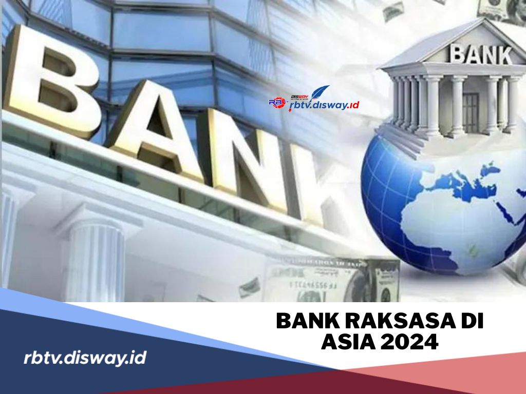 Terupdate! Ini Daftar 20 Bank Raksasa di Asia 2024, Ada 2 Bank dari Indonesia