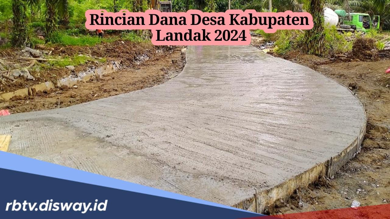 Rincian Dana Desa Kabupaten Landak 2024, Cek Berapa Desa yang Dapatkan Anggaran di Bawah Rp800 Juta