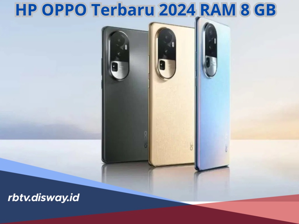 Ini Rekomendasi 5 HP Oppo Terbaru 2024 RAM 8 GB, Spesifikasi Tinggi dan Harga Terjangkau