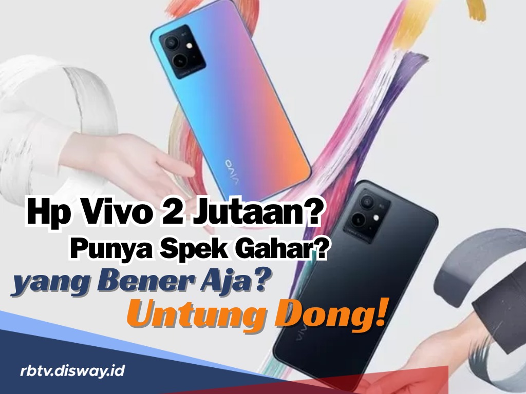 Intip Daftar 7 Hp Vivo Rp 2 Jutaan Punya Spek Gahar Bikin Happy, yang Bener Aja? Untung Dong!