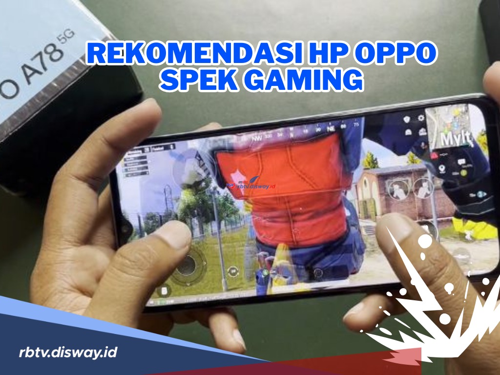 Yang Keren Ngga Selalu Mahal, Ini Rekomendasi HP OPPO Spek Gaming, Main Game Auto Boyah Tanpa Gangguan Lag