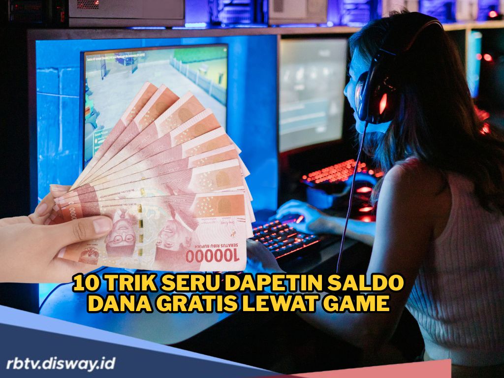 Rugi Kalau Ngga Coba, Ini 10 Trik Seru Dapetin Saldo DANA Gratis Lewat Game