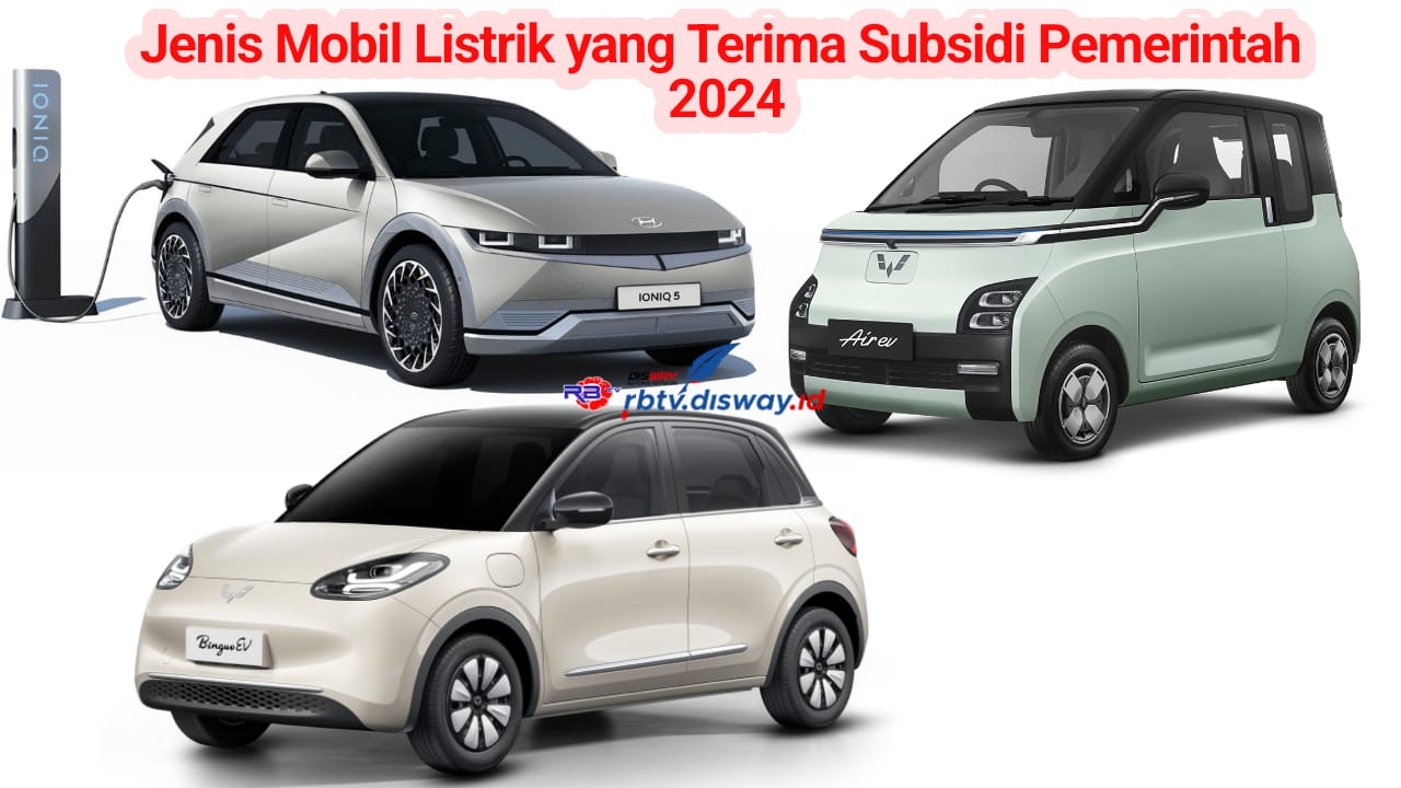 Ini Jenis dan Merek Mobil Listrik yang Berhak Terima Subsidi Pemerintah 2024