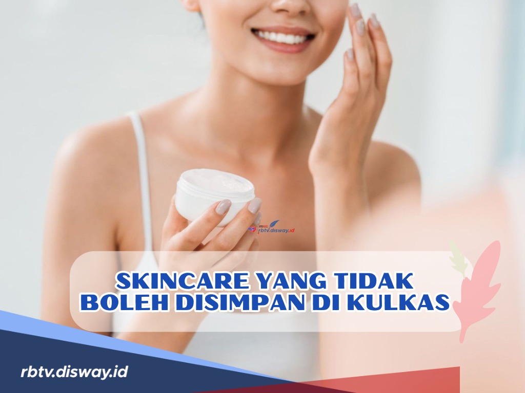 Catat! Ini Skincare yang Tidak Boleh Disimpan di Kulkas, Khasiatnya Langsung Hilang