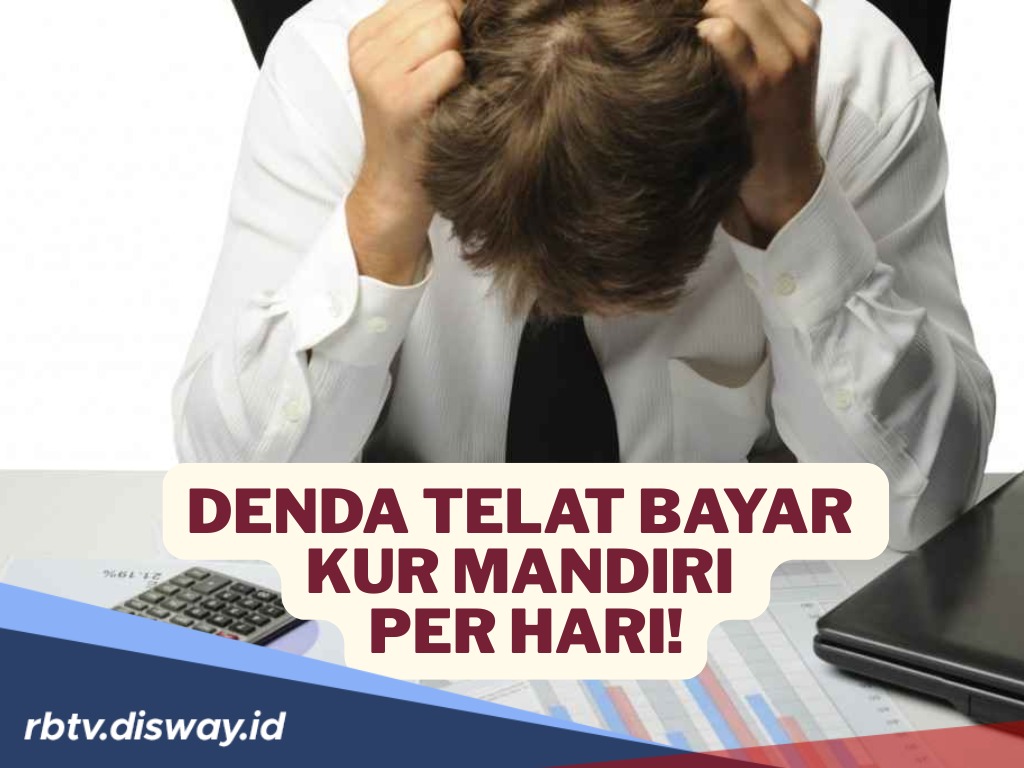Jangan Abaikan, Cek Berapa Denda Telat Bayar KUR Mandiri 2025 Per Hari