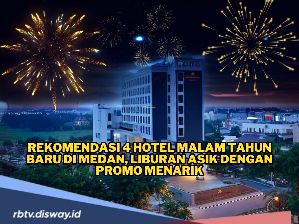 4 Rekomendasi Hotel Murah untuk Malam Tahun Baru di Medan, Liburan Asik dengan Promo Menarik