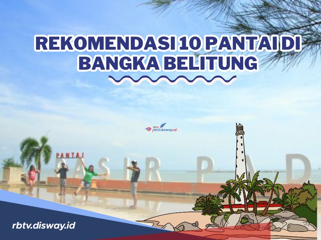 10 Pantai di Bangka Belitung ini Cocok untuk Dikunjungi Bersama Keluarga Edisi Liburan Lebaran 2024